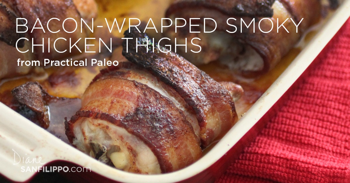 Bacon Wrapped Smoky Chicken Thighs from "Practical Paleo" | Diane Sanfilippo