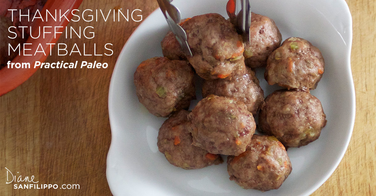 Thanksgiving Stuffing Meatballs from "Practical Paleo" | Diane Sanfilippo