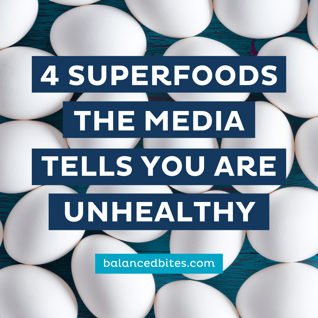 Balanced Bites | 4 Superfoods the Media Tells You Are Unhealthy