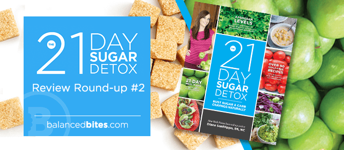 The 21 Day Sugar Detox Review Round Up #2 | Balanced Bites