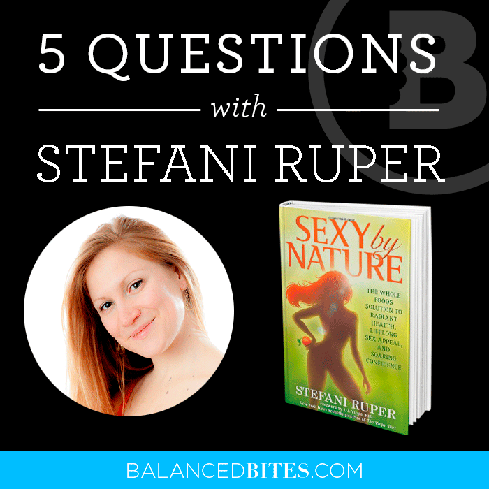 5 Questions with Stephanie Reuper of Sexy by Nature | BalancedBites.com