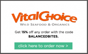 Balanced Bites Podcast Sponsor: Vital Choice Wild Seafood & Organics