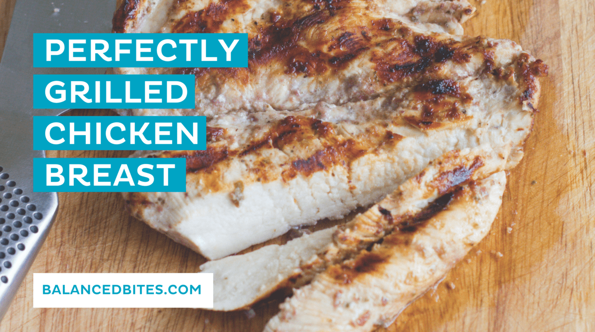 Perfectly Grilled Chicken Breast | Diane Sanfilippo | Balanced Bites