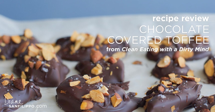 Chocolate Covered Toffee from "Clean Eating with a Dirty Mind" by Vanessa Barajas | Diane Sanfilippo