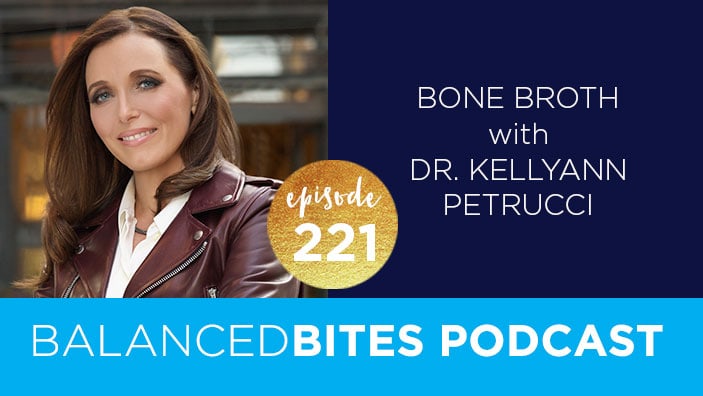 Bone Broth with Dr. Kellyann Petrucci - Diane Sanfilippo, Liz Wolfe | Balanced Bites