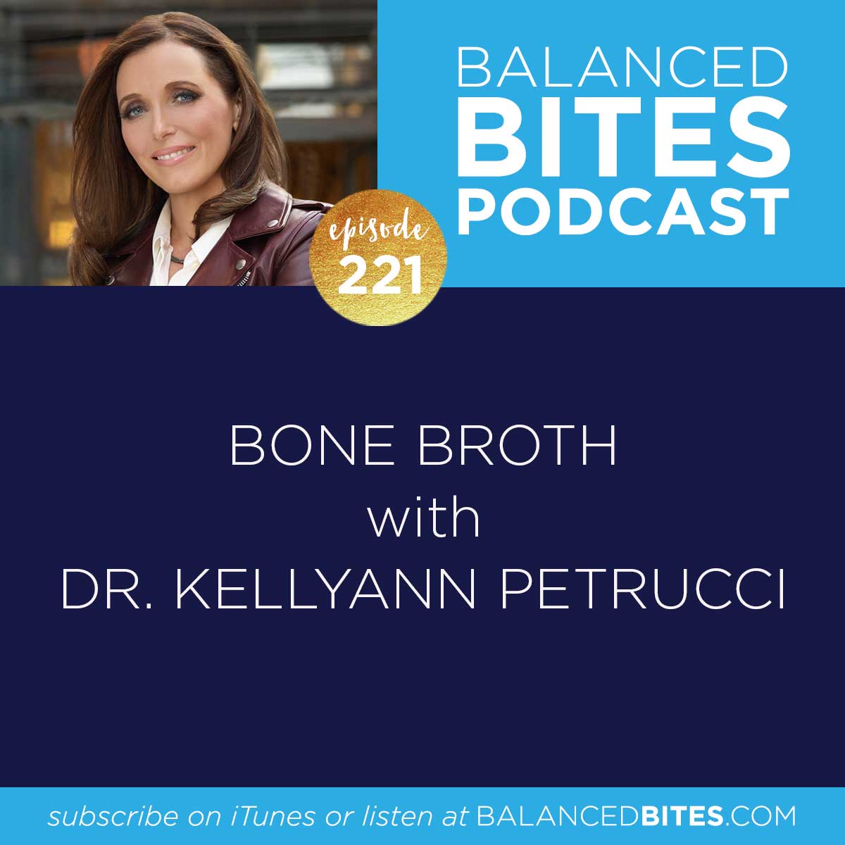 Bone Broth with Dr. Kellyann Petrucci - Diane Sanfilippo, Lize Wolfe | Balanced Bites 