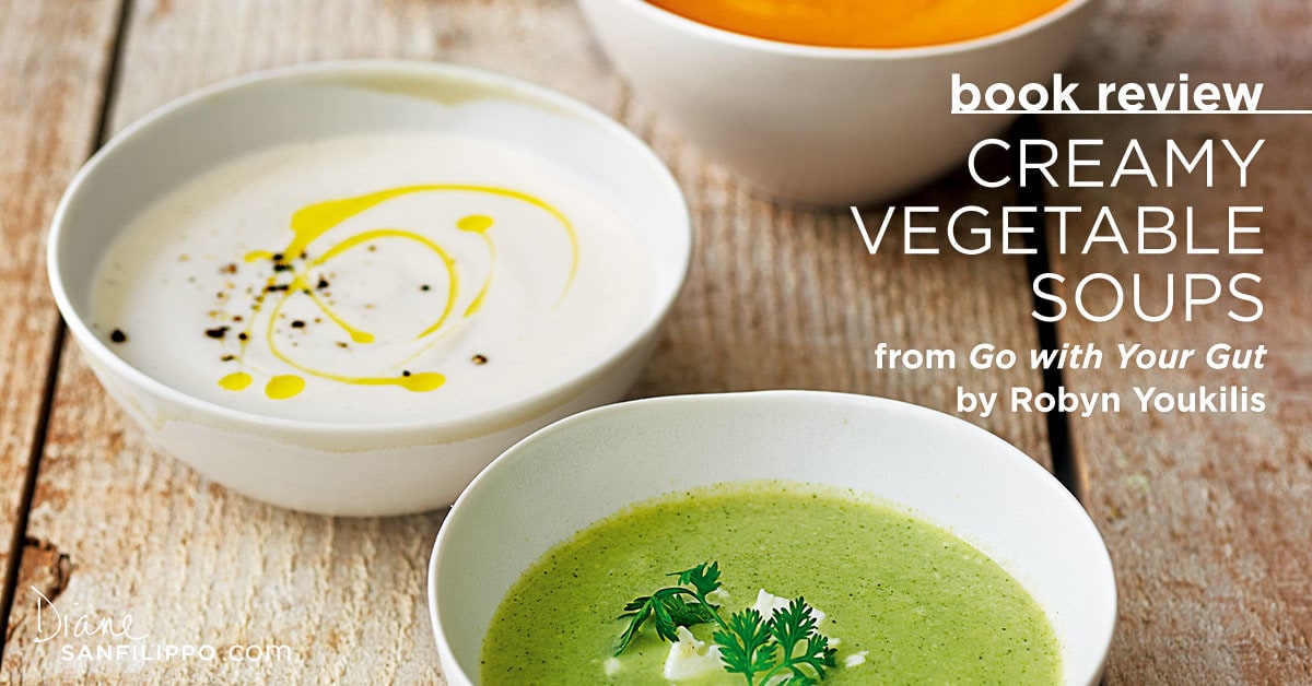 Creamy Vegetable Soup | Go with Your Gut by Robyn Youkilis | Balanced Bites | Diane Sanfilippo