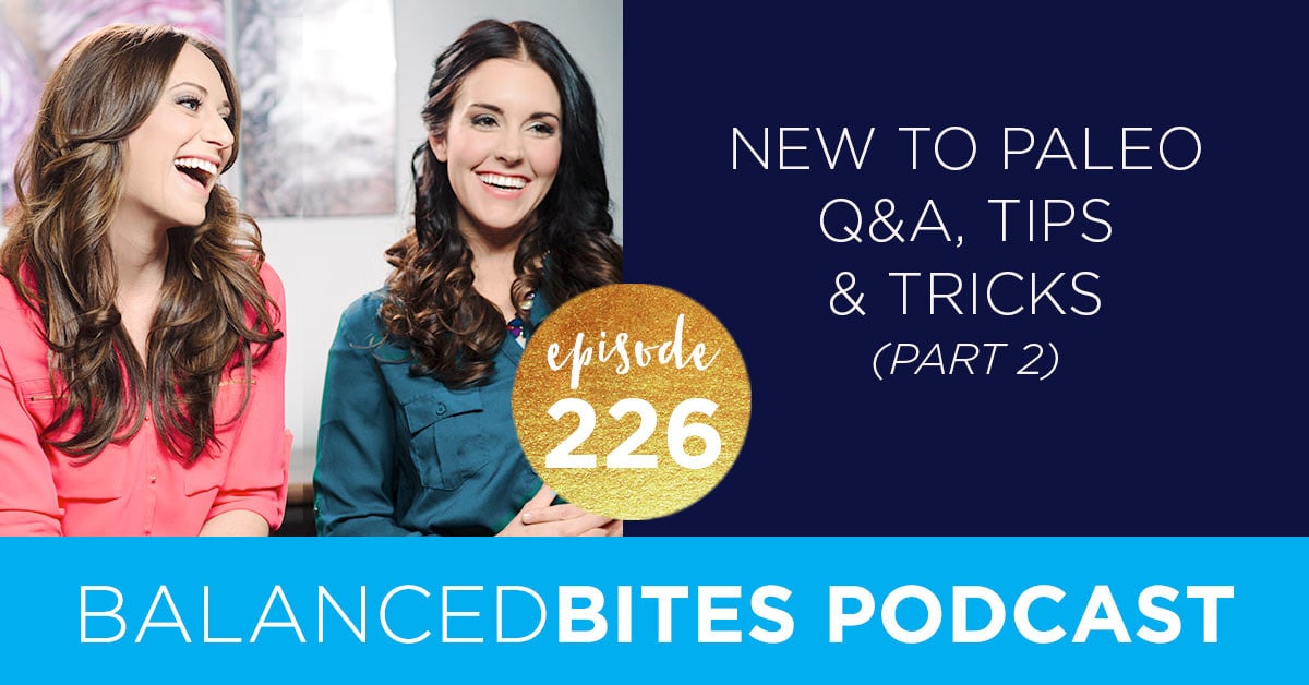 New to Paleo Q&A, Tips & Tricks (Part 2) - Diane Sanfilippo, Liz Wolfe | Balanced Bites