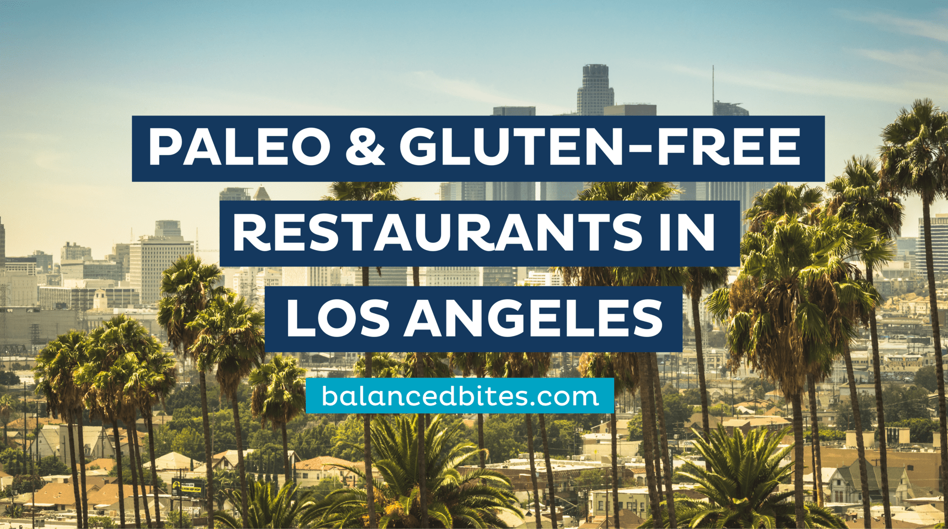 Paleo and Gluten Free Restaurants | Los Angeles | Balance Bites