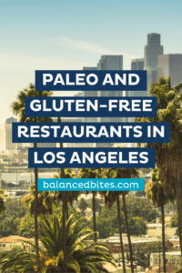 Paleo and Gluten Free Restaurants | Los Angeles | Balanced Bites