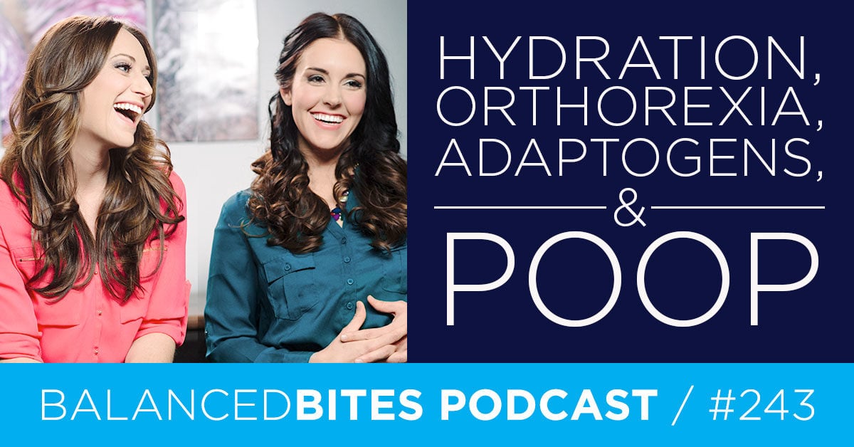 Hydration, Orthorexia, Adaptogens, & Poop - Diane Sanfilippo, Liz Wolfe | Balanced Bites