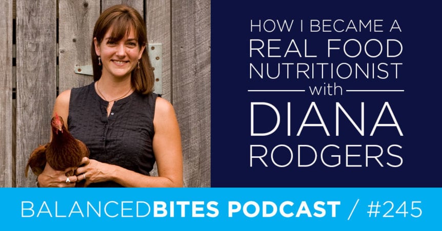How I Became a Real Food Nutritionist with Diana Rodgers - Diane Sanfilippo, Liz Wolfe | Balanced Bites