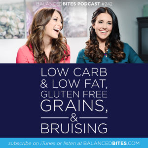 Low Carb & Low Fat, Gluten Free Grains, & Bruising - Diane Sanfilippo, Liz Wolfe | Balanced Bites