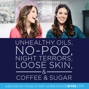 Unhealthy Oils, No-Poo, Night Terrors, Loose Skin, and Coffee & Sugar - Diane Sanfilippo, Liz Wolfe | Balanced Bites