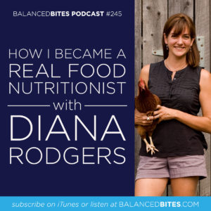 How I Became a Real Food Nutritionist with Diana Rodgers - Diane Sanfilippo, Liz Wolfe | Balanced Bites