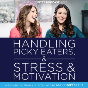 Handling Picky Eaters and Stress & Motivation - Diane Sanfilippo, Liz Wolfe | Balanced Bites