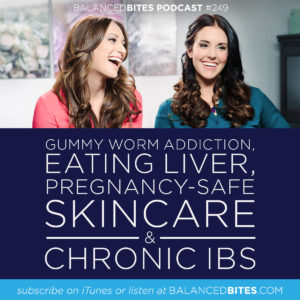 Gummy Worm Addiction, Eating Liver, Pregnancy-Safe Skincare, & Chronic IBS - Diane Sanfilippo, Liz Wolfe | Balanced Bites