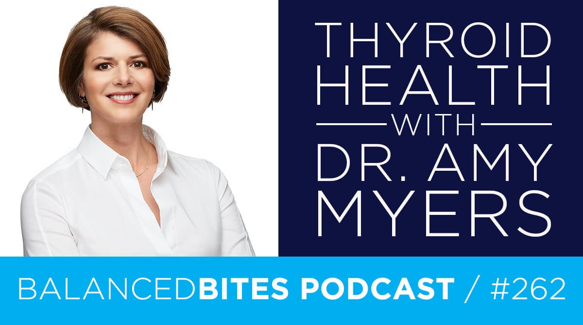 Thyroid Health with Dr. Amy Myers - Diane Sanfilippo, Liz Wolfe | Balanced Bites