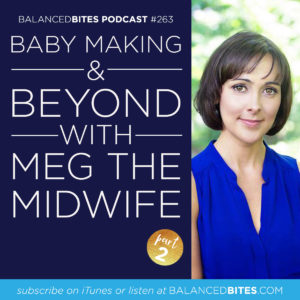 Baby Making & Beyond with Meg the Midwife - Diane Sanfilippo, Liz Wolfe | Balanced Bites