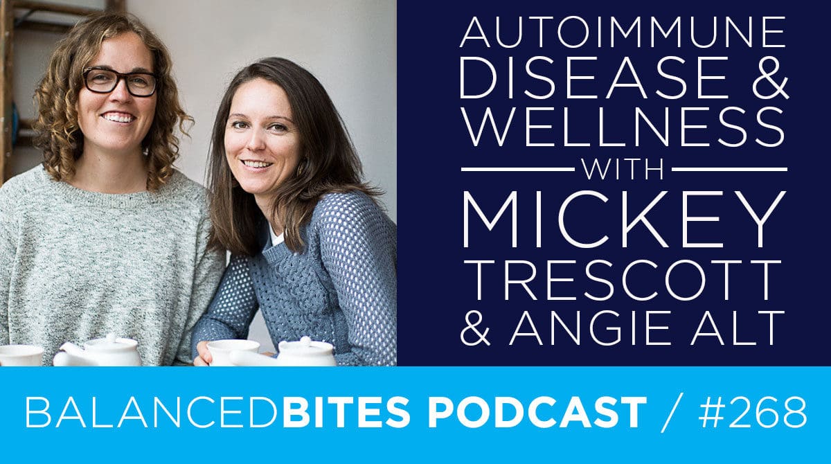 All About Autoimmune Disease & Wellness with Mickey Trescott & Angie Alt - Diane Sanfilippo, Liz Wolfe | Balanced Bites