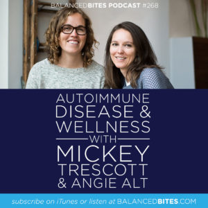 All About Autoimmune Disease & Wellness with Mickey Trescott & Angie Alt - Diane Sanfilippo, Liz Wolfe | Balanced Bites
