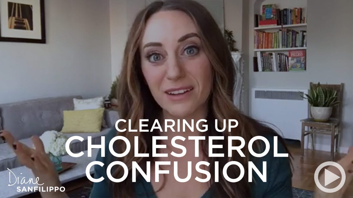 Clearing up Cholesterol Confusion | Diane Sanfilippo
