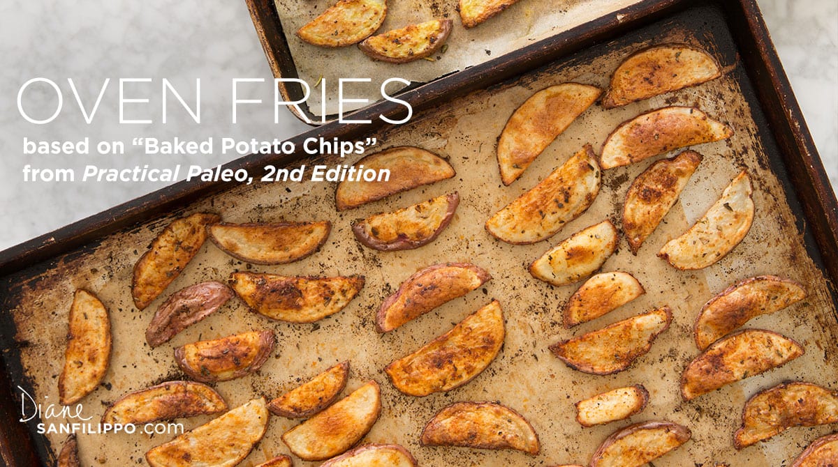Oven Fries based on Practical Paleo 2nd Edition | Diane Sanfilippo