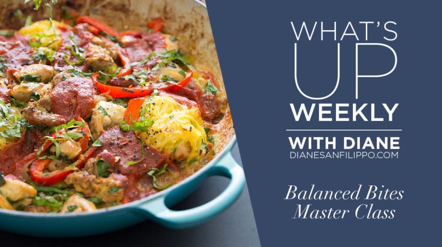 Balanced Bites Master Class | What's up Weekly with Diane Sanfilippo