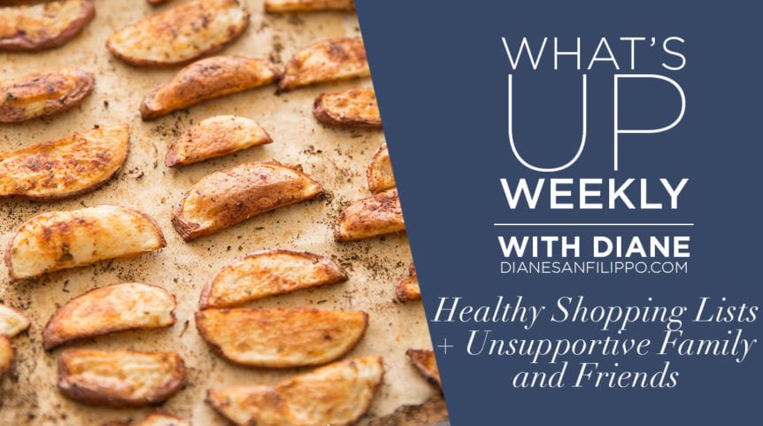 Healthy Shopping Lists & Unsupportive Family and Friends | What's up Weekly with Diane Sanfilippo