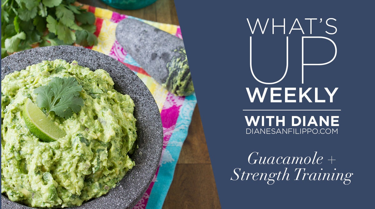 Guacamole + Strength Training | What's Up Weekly with Diane Sanfilippo
