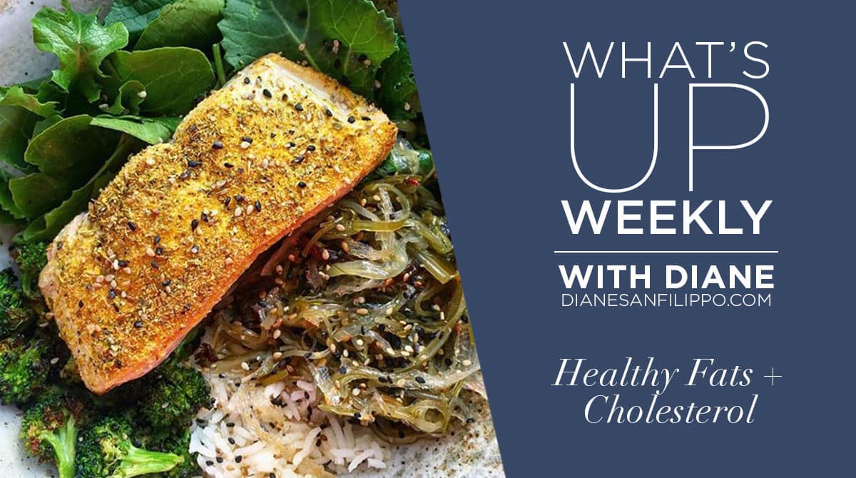 Healthy Fats and Cholesterol | What's up Weekly with Diane Sanfilippo