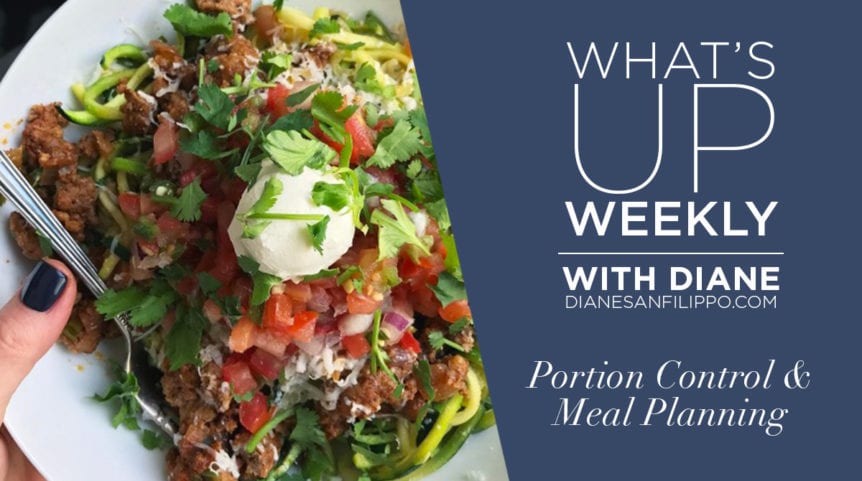 Portion Control & Meal Planning | Whats up Weekly with Diane Sanfilippo