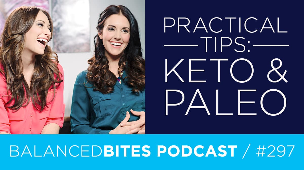Diane Sanfilippo & Liz Wolfe | Balanced Bites Podcast | Practical Tips: Keto & Paleo