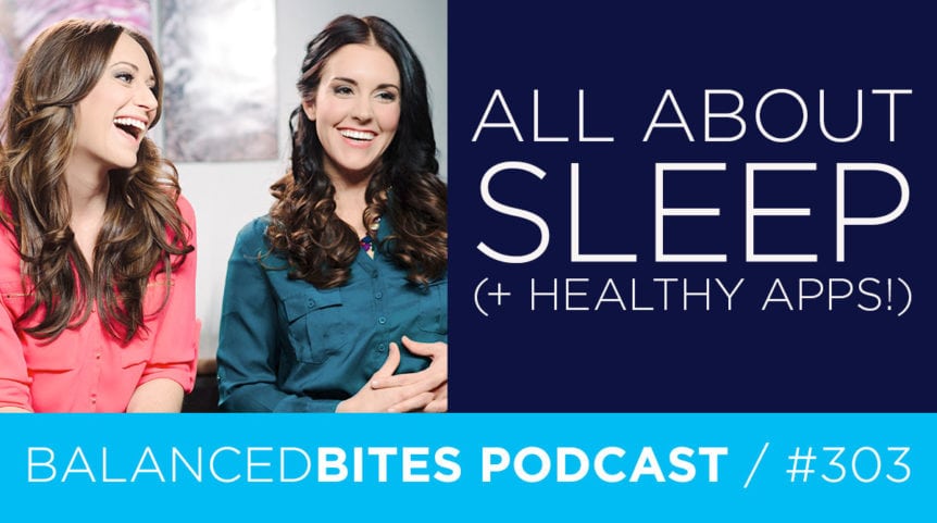 Diane Sanfilippo & Liz Wolfe | Balanced Bites Podcast | All About Sleep (+ Healthy Apps!)