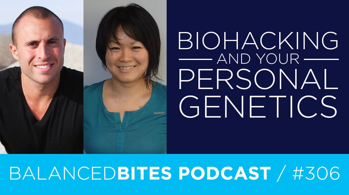 Diane Sanfilippo & Liz Wolfe | Balanced Bites Podcast | Biohacking and Your Personal Genetics