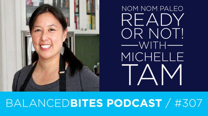 Diane Sanfilippo & Liz Wolfe | Balanced Bites Podcast | Ready or Not! with Michelle Tam
