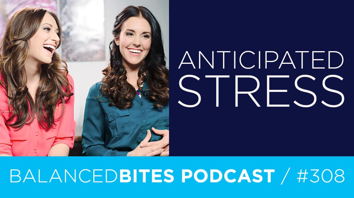 Diane Sanfilippo & Liz Wolfe | Balanced Bites Podcast | Anticipated Stress