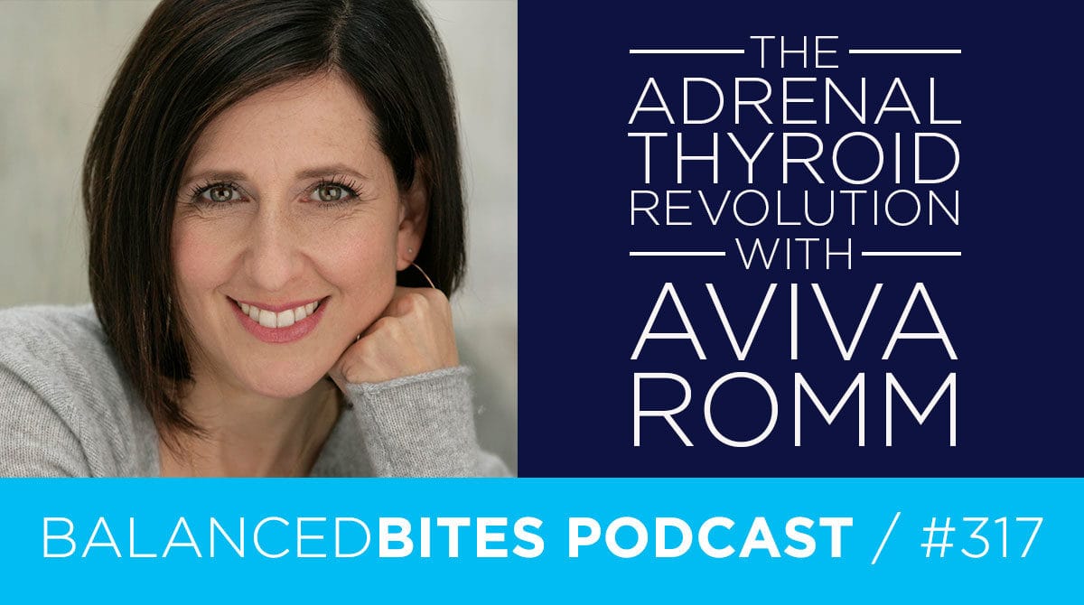 Diane Sanfilippo & Liz Wolfe | Balanced Bites Podcast | The Adrenal Thyroid Revolution with Aviva Romm