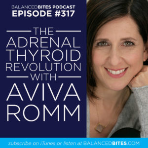 Diane Sanfilippo & Liz Wolfe | Balanced Bites Podcast | The Adrenal Thyroid Revolution with Aviva Romm