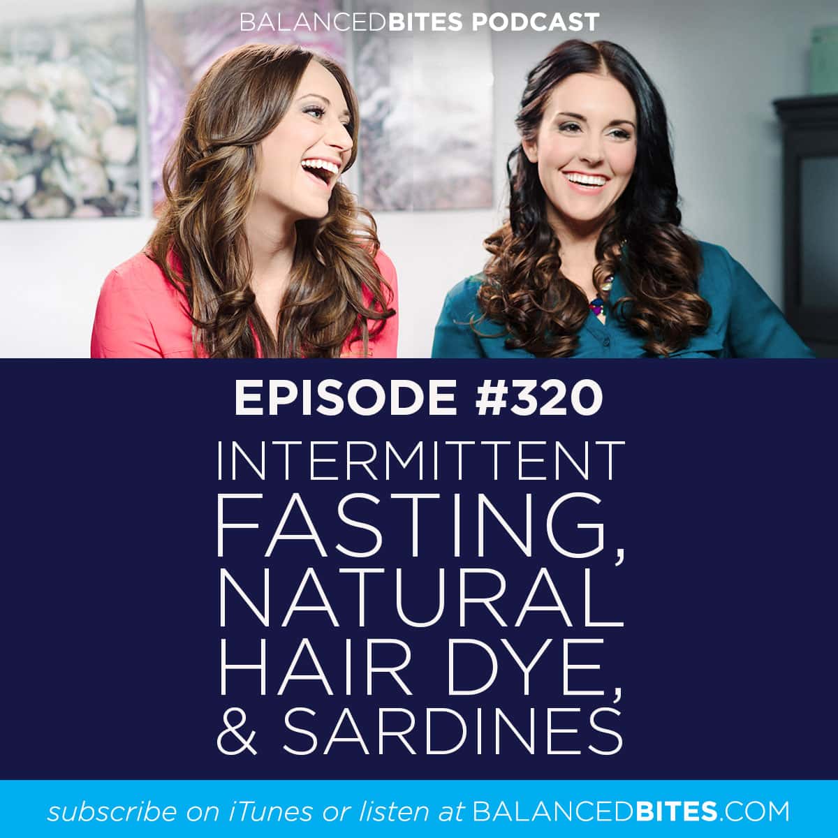 Diane Sanfilippo & Liz Wolfe | Balanced Bites Podcast | Intermittent Fasting, Natural Hair Dye, & Sardines