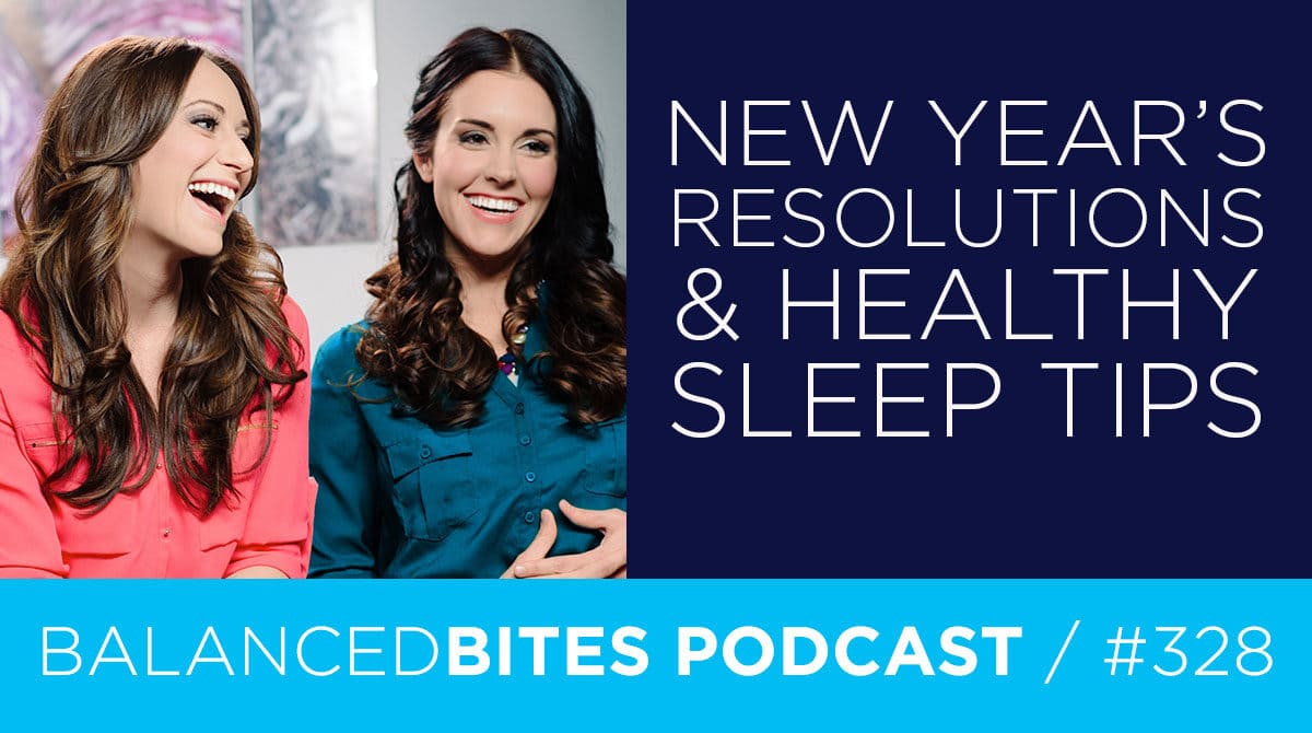 Balanced Bites Podcast with Diane Sanfilippo & Liz Wolfe | New Year's Resolutions & Healthy Sleep Tips