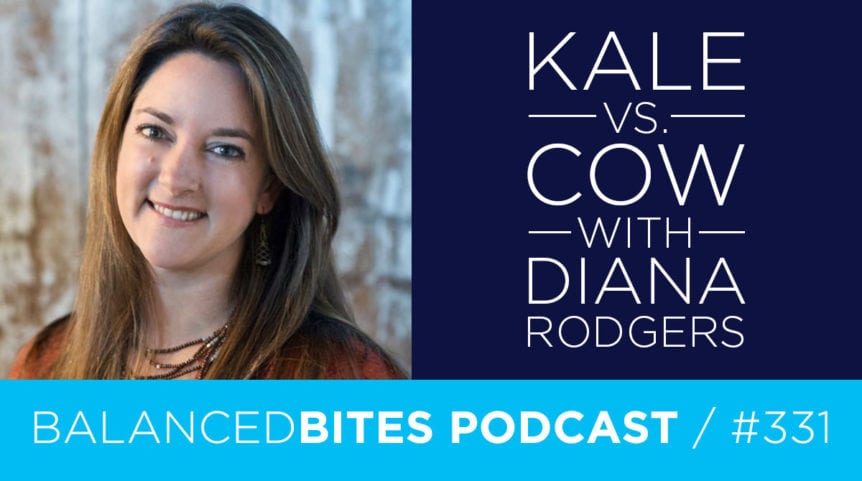 Balanced Bites Podcast with Diane Sanfilippo & Liz Wolfe | Kale vs. Cow with Diana Rodgers