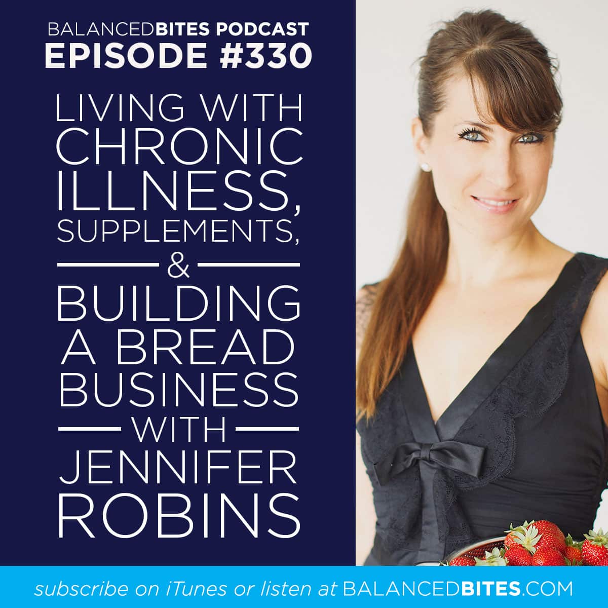 Balanced Bites Podcast with Diane Sanfilippo & Liz Wolfe | Living with chronic illness, supplements, & building a bread business with Jennifer Robins