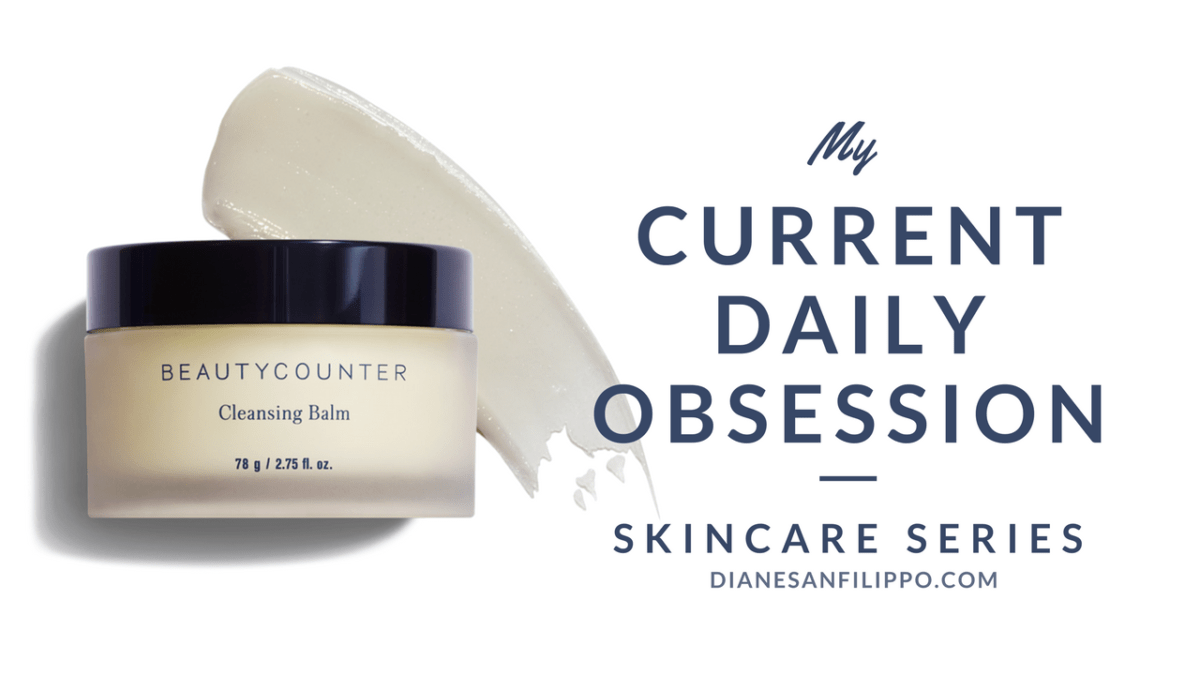 My Current Daily Obsession: Skincare Series - Cleansing Balm | Diane Sanfilippo