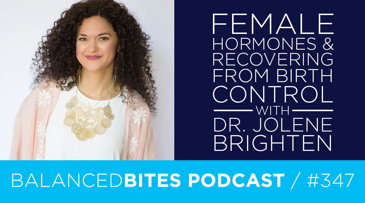 Female Hormones & Recovering from Birth Control with Dr. Jolene Brighten