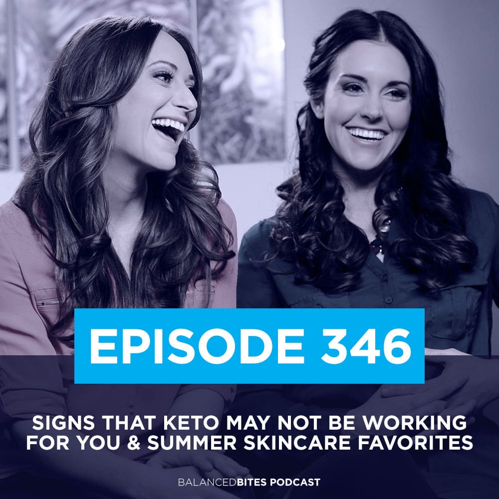 Balanced Bites Podcast with Diane Sanfilippo & Liz Wolfe | Signs Keto May Not Be Working for You & Summer Skincare Favorites