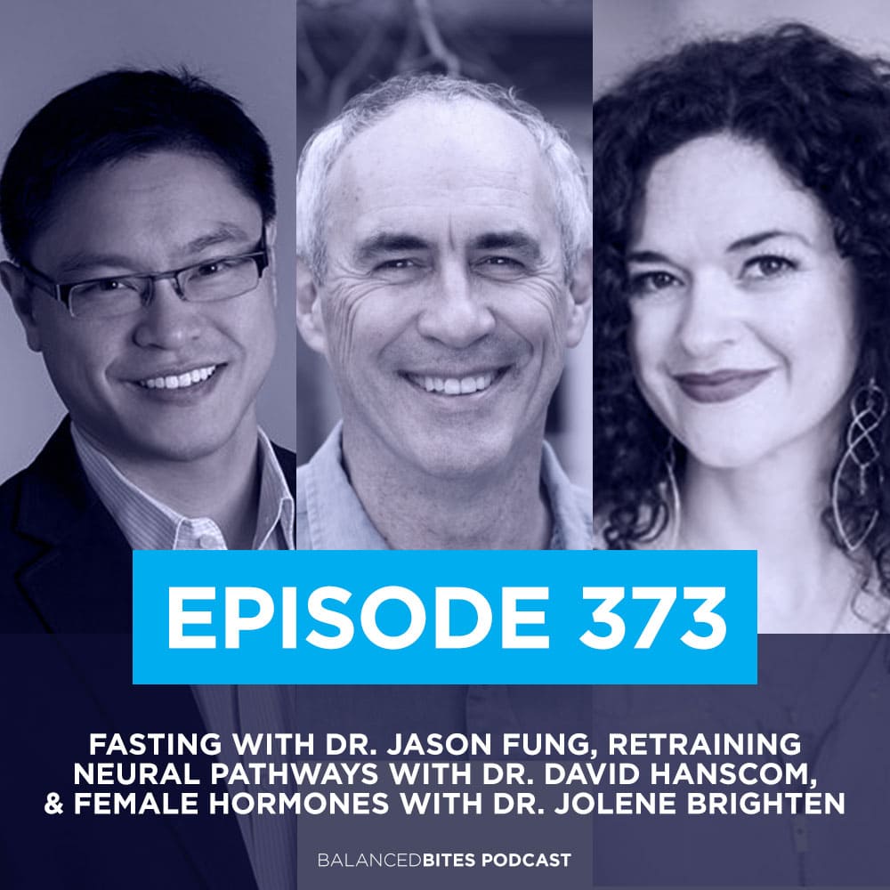 Fasting with Dr. Jason Fung, Retraining Neural Pathways with Dr. David Hanscom, & Female Hormones with Dr. Jolene Brighten
