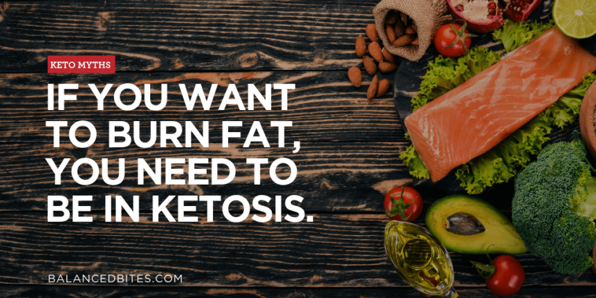 Keto Myths: If you want to burn fat, you need to be in ketosis. | Diane Sanfilippo