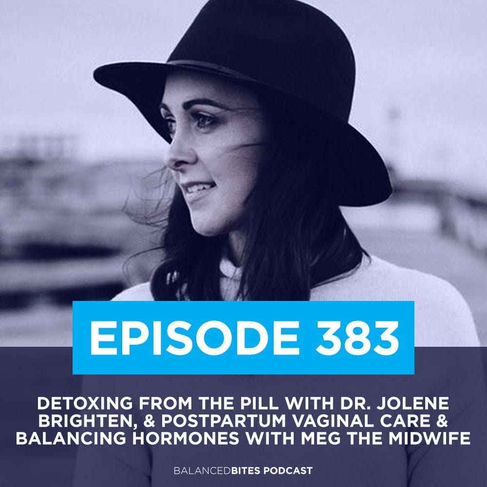 Detoxing from the Pill with Dr. Jolene Brighten, & Postpartum Vaginal Care & Balancing Hormones with Meg the Midwife