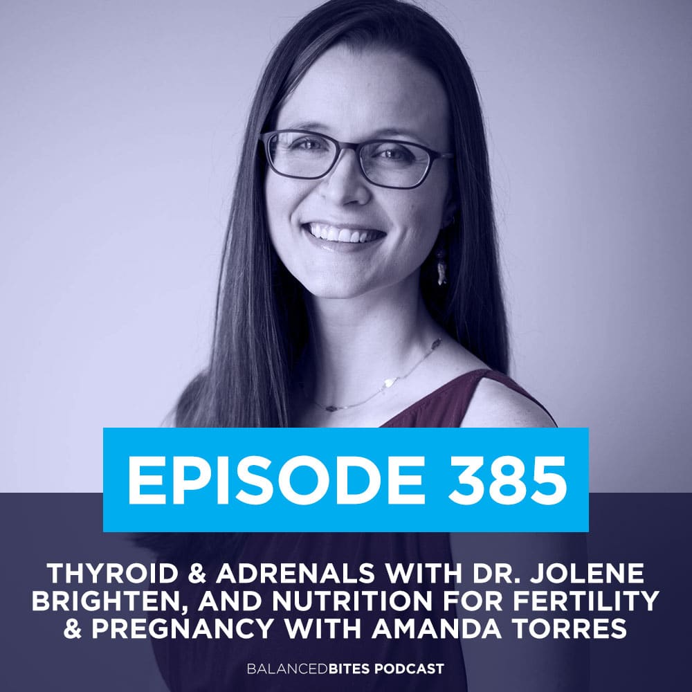 Thyroid & Adrenals with Dr. Jolene Brighten, and Nutrition for Fertility & Pregnancy with Amanda Torres